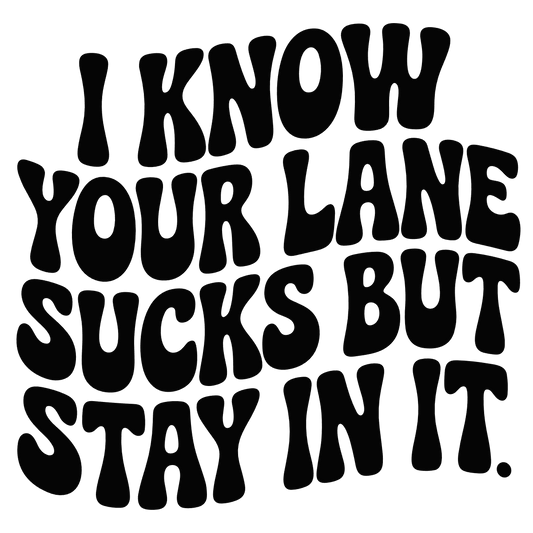 I Know Your Lane Sucks T-Shirt