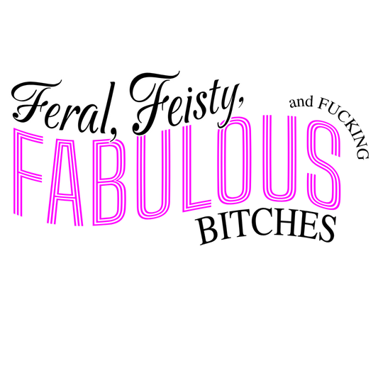 Feral, Feisty, and Fucking Fabulous, Bitches T-Shirt