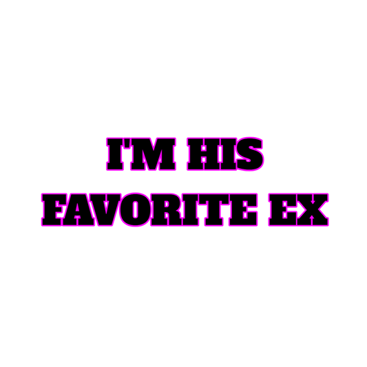 I'm His Favorite Ex T-Shirt